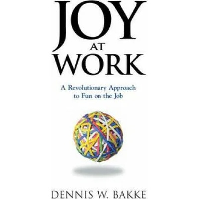 Joy at Work | Dennis W. Bakke