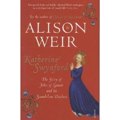 Katherine Swynford : The Story of John of Gaunt and His Scandalous Duchess - Alis