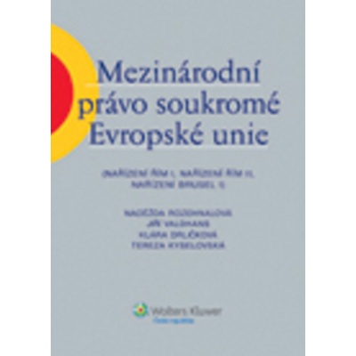 Mezinárodní právo soukromé Evropské unie - Klára Drličková, Naděžda Rozehnalová, JUDr. Jiří Valdhans Ph.D., Tereza Kyselovská