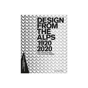 Design from the Alps 1920-2020 | Claudio Larcher, Massimo Martignoni, Ursula Schnitzer (ISBN: 9783858816498)