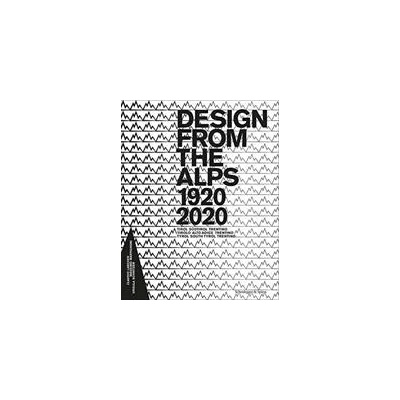 Design from the Alps 1920-2020 | Claudio Larcher, Massimo Martignoni, Ursula Schnitzer
