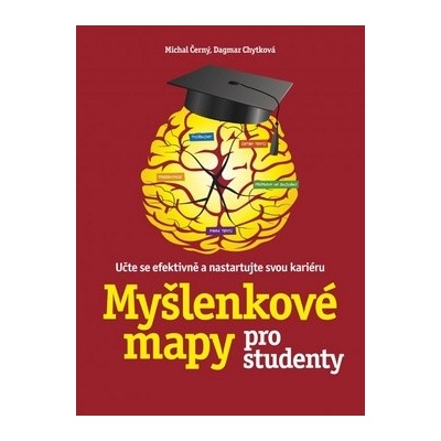 Myšlenkové mapy pro studenty. Učte se efektivně a nastartujte svou kariéru - Michal Černý, Dagmar Chytková