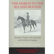 The March to the Sea and Beyond: Shermans Troops in the Savannah and Carolinas Campaigns Glatthaar Joseph T.Paperback