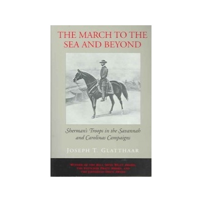 The March to the Sea and Beyond: Shermans Troops in the Savannah and Carolinas Campaigns Glatthaar Joseph T.Paperback