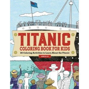 Titanic Coloring Book for Kids: 30 Coloring Activities to Learn about the Titanic | ROCKRIDGE PRESS (ISBN: 9781685398880)