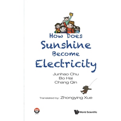 How Does Sunshine Become Electricity - Chu, Junhao Chinese Academy Of Sciences, China a Hai, Bo Shanghai Media Group Smg , China a Qin, Chang Shanghai Media Group Smg , China