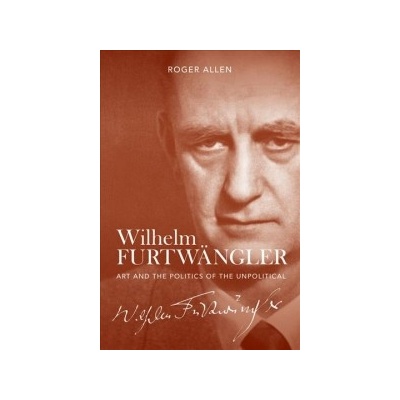 Wilhelm Furtwangler - Art and the Politics of the UnpoliticalPevná vazba