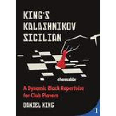 King's Kalashnikov Sicilian: A Dynamic Black Repertoire for Club Players King Daniel