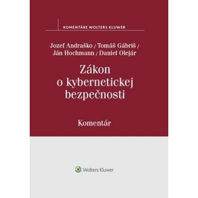 Zákon o kybernetickej bezpečnosti - Gábriš Tomáš, Olejár Daniel, Hochmann Ján, Andraško Jozef
