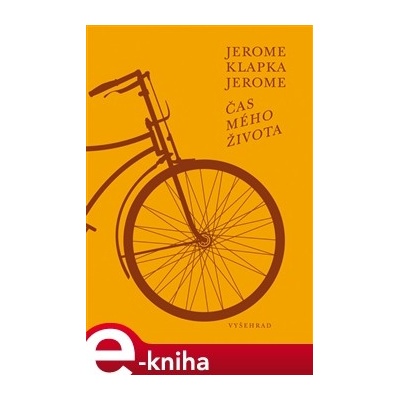 Čas mého života - Jerome Klapka Jerome