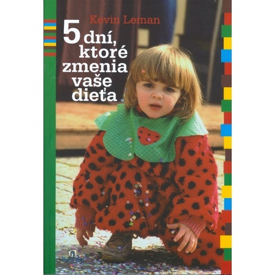 5 dní, ktoré zmenia vaše dieťa - Kevin Leman