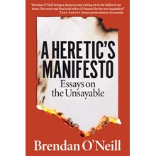 A Heretics Manifesto: Essays on the Unsayable ONeill Brendan