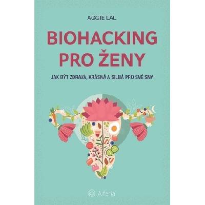 Biohacking pro ženy - Aggie Lal