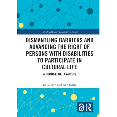 Dismantling Barriers and Advancing the Right of Persons with Disabilities to Participate in Cultural Life - Ferri, Delia (University of Maynooth, Ireland) a Leahy, Ann