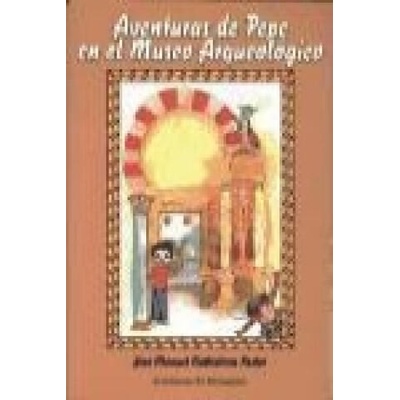 Aventuras de Pepe en el Museo Arqueológico | José Manuel Ballesteros Pastor