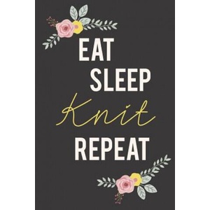 Eat Sleep Knit Repeat: Knitting Paper 4: 5 - 125 pages to note down your Knitting projects and patterns (ISBN: 9781729683361)