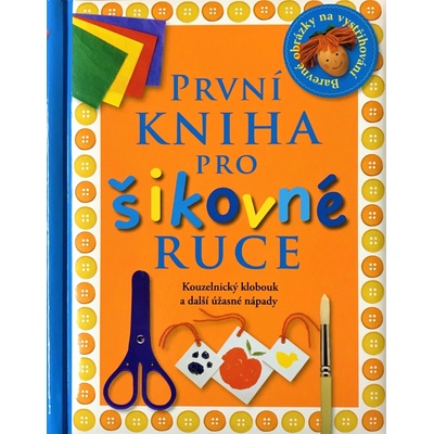 První kniha pro šikovné ruce - Wilkesová, Angela – Hledejceny.cz