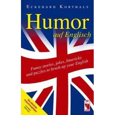 Humor auf Englisch. Funny stories, jokes, limericks and puzzles to brush up your English | Eckehard Korthals