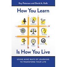 How You Learn Is How You Live: Using Nine Ways of Learning to Transform Your Life (Kay Peterson,David A. Kolb)(Brožovaná)