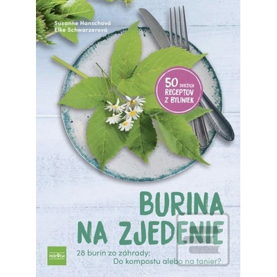 Burina na zjedenie - Bojovať s burinou, alebo ju jednoducho zjesť? 50 skvelých receptov