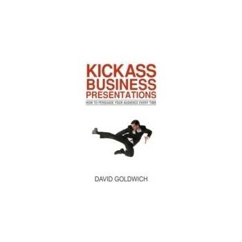 Kickass Business Presentations - Goldwich David