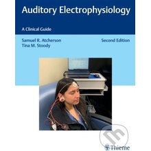 Auditory Electrophysiology: A Clinical Guide - Samuel R. Atcherson, Tina M. Stoody