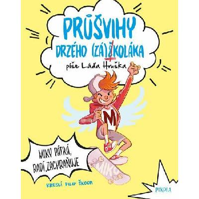 Průšvihy drzého záškoláka: Miky pátrá, radí, zachraňuje - Hruška Láďa