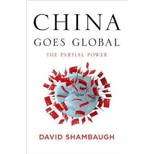 China Goes Global | David Shambaugh (2013)
