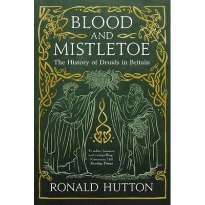 Blood and Mistletoe, The History of the Druids in Britain Yale University Press
