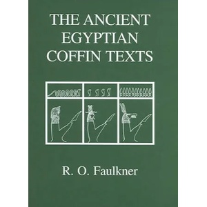 Ancient Egyptian Coffin Texts | R. O. Faulkner (2004)