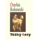 Knihy Těžký časy - Charles Bukowski