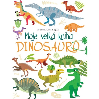Moje velká kniha dinosaurů - Agnese Baruzzi ilustrátor