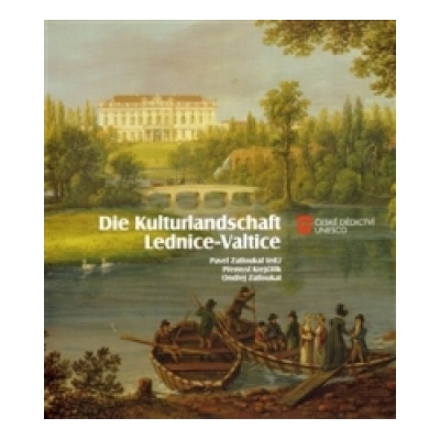 Die Kulturlandschaft Lednice-Valtice - Přemysl Krejčiřík, Jaroslav Zatloukal, Pavel Zatloukal