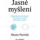 Jasné myšlení - Shane Parrish