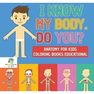 I Know My Body. Do You? Anatomy for Kids Coloring Books Educational | Educando Kids (ISBN: 9781645210726)