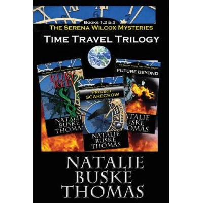 The Serena Wilcox Time Travel Trilogy: Books 1, 2 and 3: Project Scarecrow, Ruby Red, Future Beyond