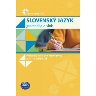 Slovenský jazyk - Gramatika a sloh (pracovný zošit pre maturantov a 1. - 4. roč. SŠ)