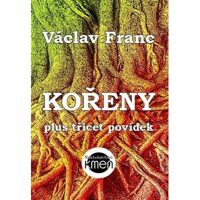 Kořeny plus třicet povídek - Franc Václav