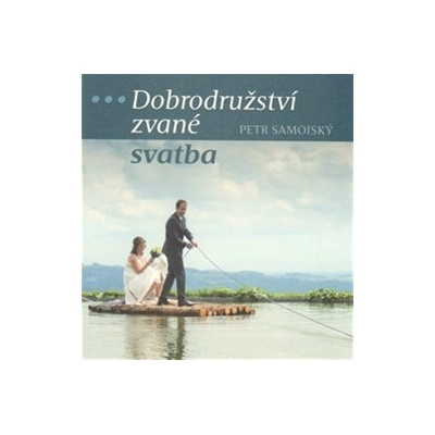Dobrodružství zvané svatba - Petr Samojský