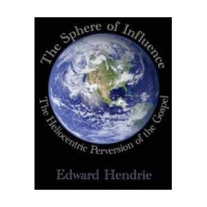 The Sphere of Influence: The Heliocentric Perversion of the Gospel | Edward Hendrie (ISBN: 9781943056071)