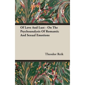 Of Love And Lust - On The Psychoanalysis Of Romantic And Sexual Emotions | Theodor Reik (ISBN: 9781406741575)