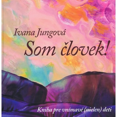 Som človek ! - Ivana Jungová