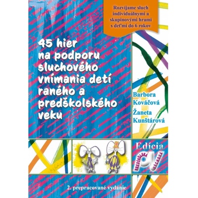 45 hier na podporu sluchového vnímania detí raného a predškolského veku - Kováčová B., Kunštárová Ž.