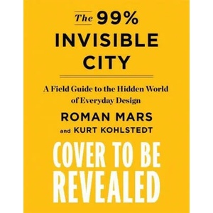 99% Invisible City | Kurt Kohlstedt, %. Invisible (ISBN: 9781529355277)