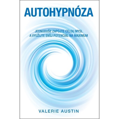 ANAG Autohypnóza – Jednoduše zapojte celou mysl a využijte svůj potenciál na maximum - AUSTIN Valerie