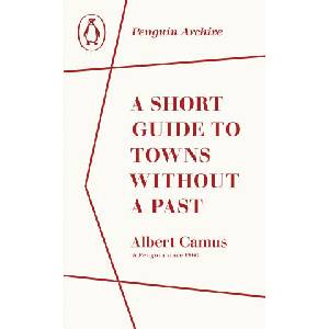 A Short Guide to Towns Without a Past | Albert Camus (ISBN: 9780241752012)