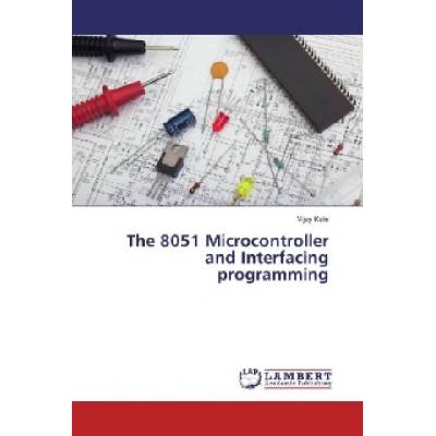 The 8051 Microcontroller and Interfacing programming | Vijay Kale