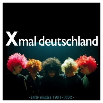 X-MAL DEUTSCHLAND - EARLY SINGLES - 1981-1982 LP