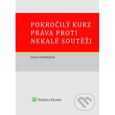 Pokročilý kurz práva proti nekalé soutěži - Dana Ondřejová