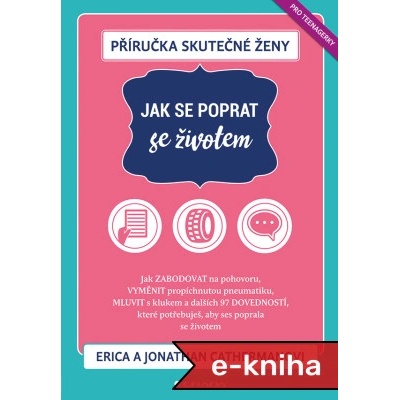 Příručka skutečné ženy: Jak se poprat se životem: Jak zabodovat na pohovoru, vyměnit propíchnutou pneumatiku, mluvit s klukem a 97 dalších dovedností, které potřebuješ, aby ses poprala se životem - Er – Zbozi.Blesk.cz